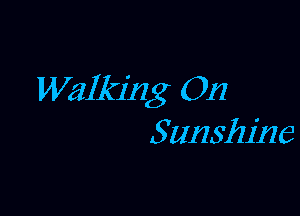 Walking 01?

Sunshine