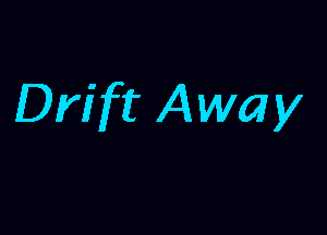 Drift Away