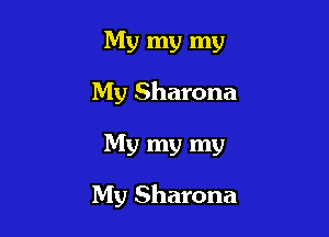 My my my
My Sharona

My my my

My Sharona