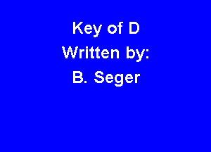 Key of D
Written byz

B. Seger