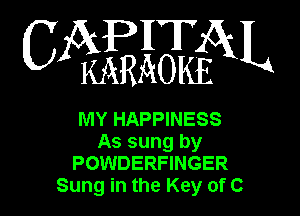 WEEQN

MY HAPPINESS
As sung by
POWDERFINGER
Sung in the Key of C