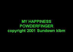 MY HAPPINESS
POWDERFINGER

copyright 2001 Sundown klbm