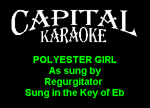 6mm

POLYESTER GIRL
As sung by
Regurgitator
Sung in the Key of Eb