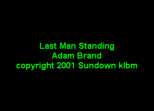 Last Man Standing

Adam Brand
copyright 2001 Sundown klbm