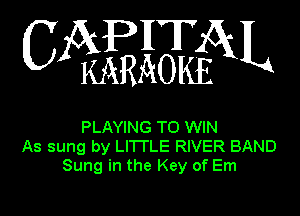 APHT
C KARAOIfoL

PLAYING TO WIN
As sung by LITTLE RIVER BAND
Sung in the Key of Em
