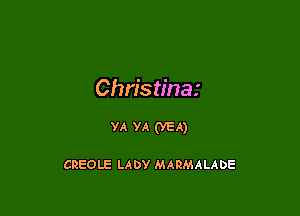 Chris tinar

YA YA (VEA)

CREOLE LADY MARMALADE