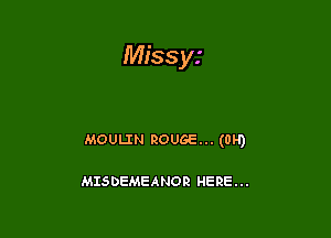 Missyi

MOULIN ROUGE... (0H)

MISDEMEANOR HERE...