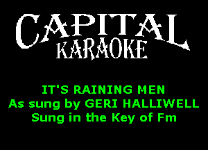 WRgQN

IT'S RAINING MEN
As sung by GERI HALLIWELL
Sung in the Key of Fm
