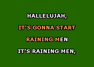 TIME IN HISTORY

IT'S GON NA START

RAINING MEN