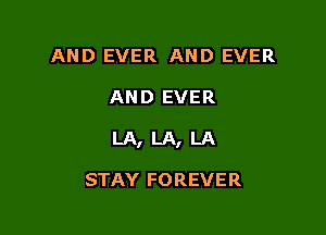 AND EVER AND EVER

AND EVER

LA,LA,LA

STAY FOREVER