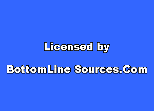 Licensed by

BottomLine Sources.Com