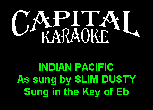 WEEiEEQN

INDIAN PACIFIC
As sung by SLIM DUSTY
Sung in the Key of Eb