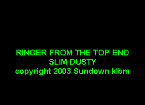 RINGER FROM THE TOP END
SLIM DUSTY
copyright 2003 Sundown klbm