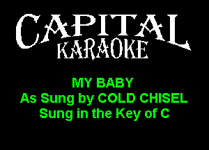 CX?EHQN

MY BABY
As Sung by COLD CHISEL
Sung in the Key of C