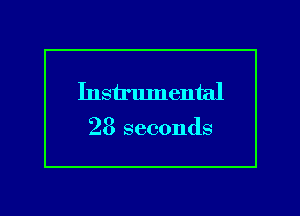 Instrlunental

28 seconds