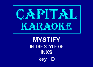 MYSTI FY

IN THE STYLE 0F
INXS

keyiD