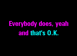 Everybody does, yeah

and that's 0.l(.