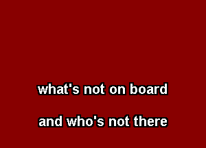 what's not on board

and who's not there