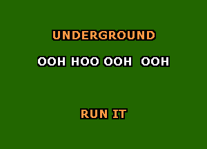 UNDERGROUND

00H H00 OOH OOH