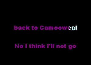 back to Camooweal

No I think I'll not go
