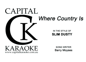 CAPITAL
Where Country IS

IN YHE STYLE OF
SUN DUSTY

KARAOKE 31?? 33535

WIIIL