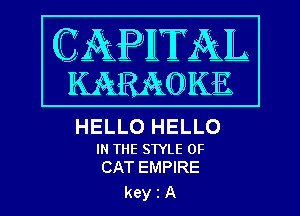 HELLO HELLO

IN THE STYLE 0F
CAT EMPIRE

keyiA