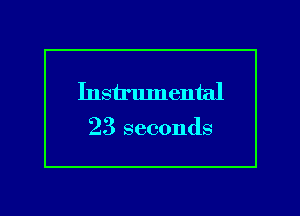 Instrlunental

23 seconds