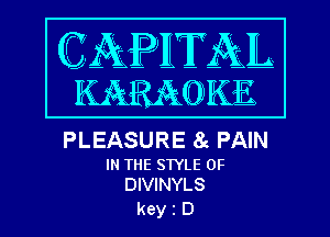 PLEASURE 8c PAIN

IN THE STYLE 0F
DIVINYLS

keyiD