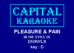 PLEASURE 8c PAIN

IN THE STYLE 0F
DIVINYLS

keyiD