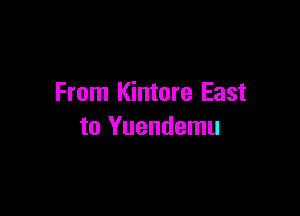 From Kintore East

to Yuendemu