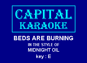 BEDS ARE BURNING

IN THE STYLE 0F
MIDNIGHT OIL

keyiE