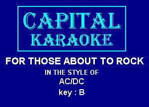 FOR THOSE ABOUT T0 ROCK

IN THE STYLE 0F
ACIDC

keyiB