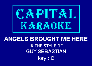 ANGELS BROUGHT ME HERE

IN THE STYLE 0F
GUY SEBASTIAN

kein