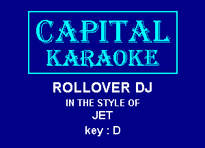 ROLLOVER DJ

IN THE STYLE 0F
JET

keyiD