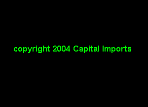copyright 2004 Capital Imports