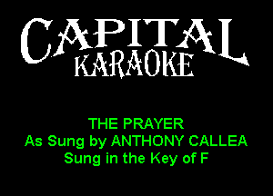 IT
C Z(kI(j51aEX3cO1585k L

THE PRAYER
As Sung by ANTHONY CALLEA
Sung in the Key of F