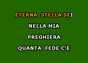 ETERNA STELLA SEI
NELLA MIA

PREGHIERA

QUANTA FEDE C'E