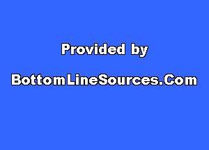 Provided by

BottomLineSources.Com