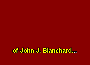 of John J. Blanchard...
