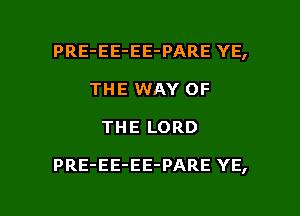 PRE-EE-EE-PARE YE,
THE WAY OF

THE LORD

PRE-EE-EE-PARE YE,

g
