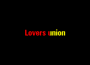 Lovers union