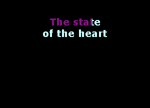 The state
of the heart