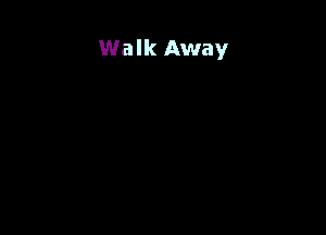 Walk Away