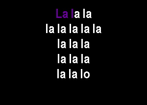 La la la
la la la la la
la la la

la la la
la la lo