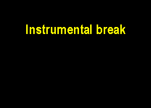 Instrumental break