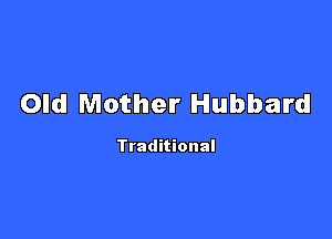 Old Mother Hubbard

Traditional