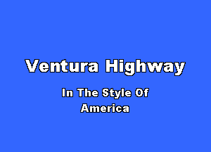 Ventura Highway

In The Style Of
America