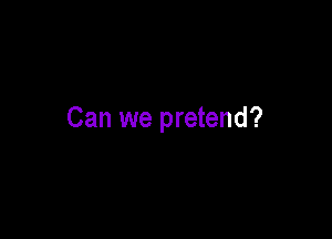 Can we pretend?