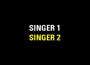 SINGER 1

SINGER 2