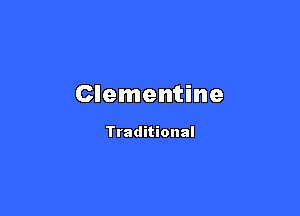 Clementine

Traditional